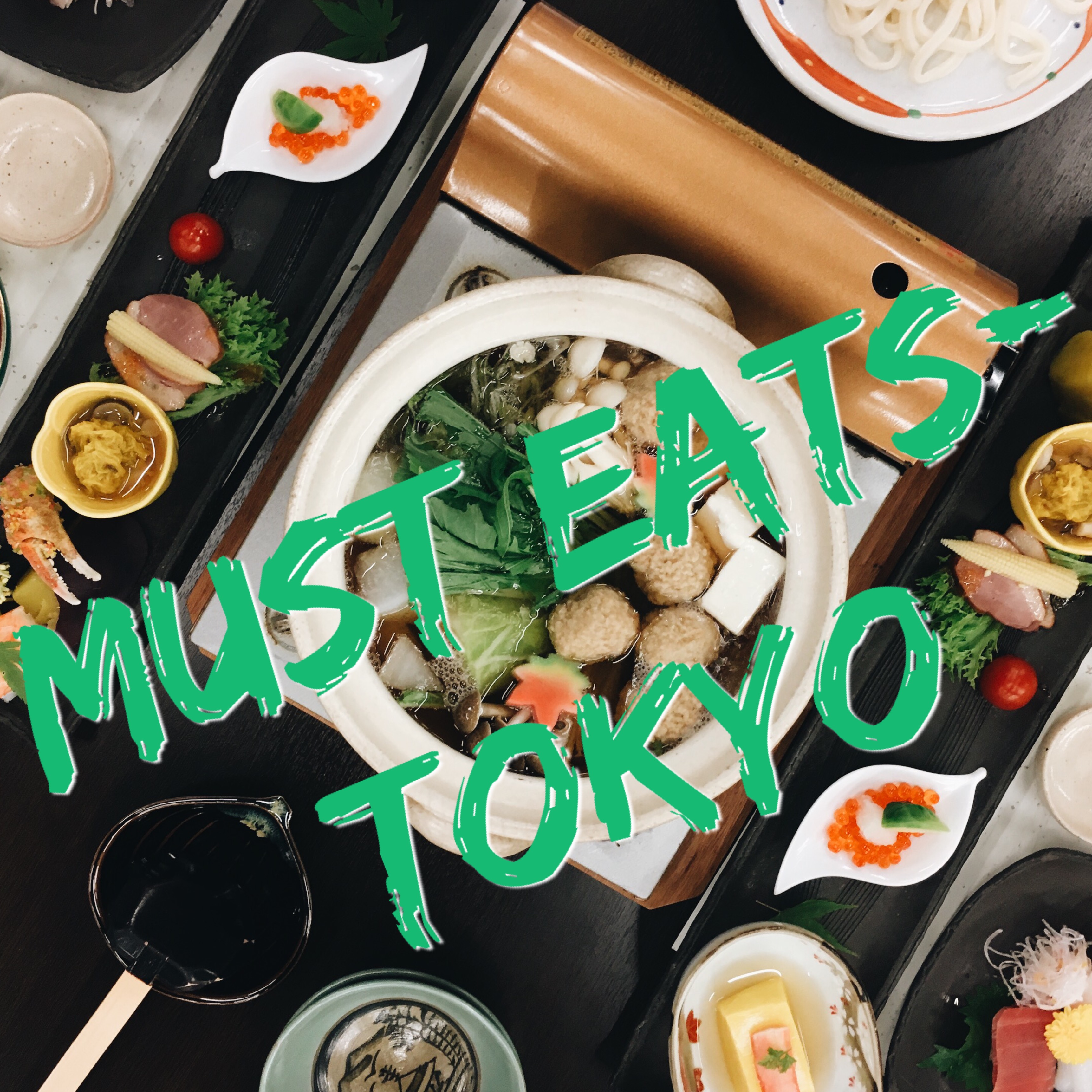 Our Must Eats: Tokyo