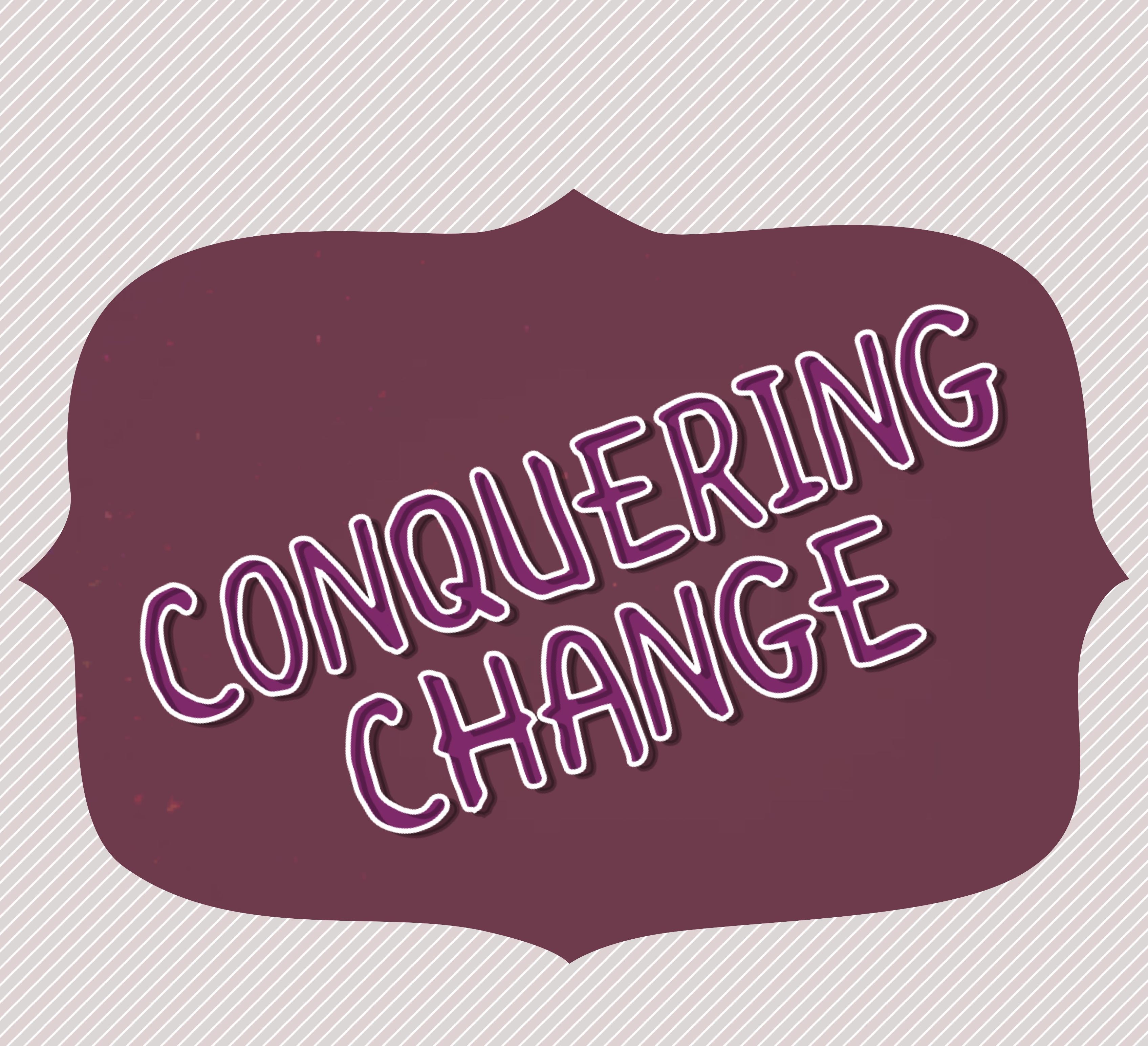 Conquering Change